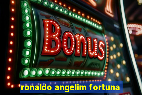 ronaldo angelim fortuna